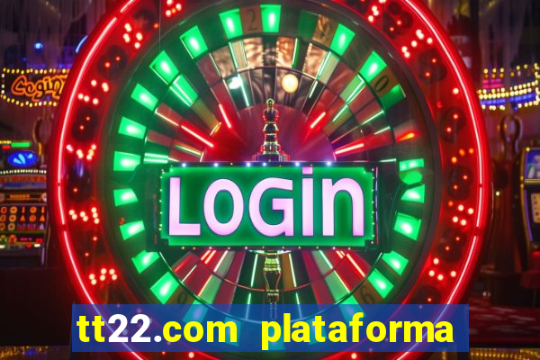 tt22.com plataforma de jogos